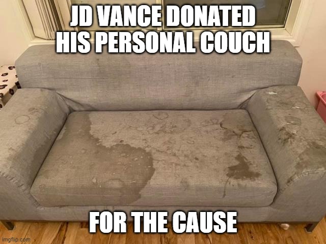 Jd vance couch | JD VANCE DONATED HIS PERSONAL COUCH FOR THE CAUSE | image tagged in jd vance couch | made w/ Imgflip meme maker