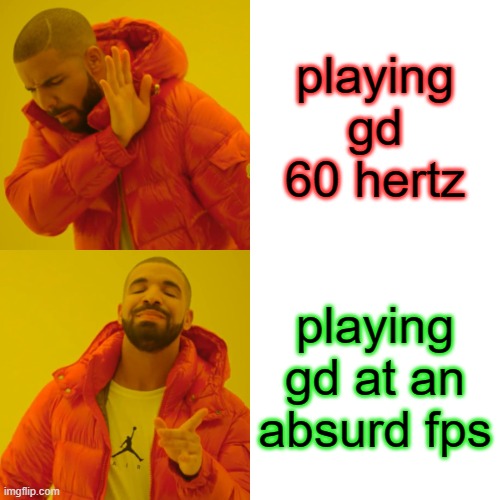 Drake Hotline Bling | playing gd 60 hertz; playing gd at an absurd fps | made w/ Imgflip meme maker