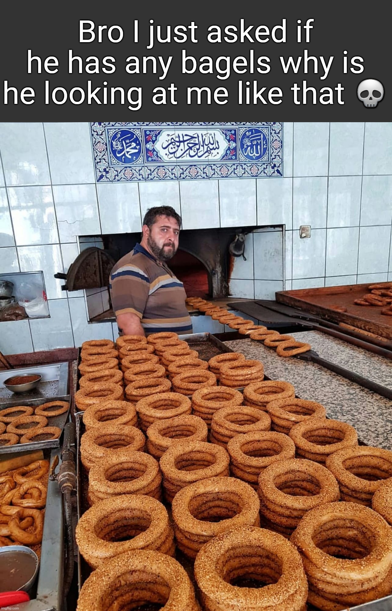 Translated this Turkish meme to English for y'all | Bro I just asked if he has any bagels why is he looking at me like that 💀 | made w/ Imgflip meme maker