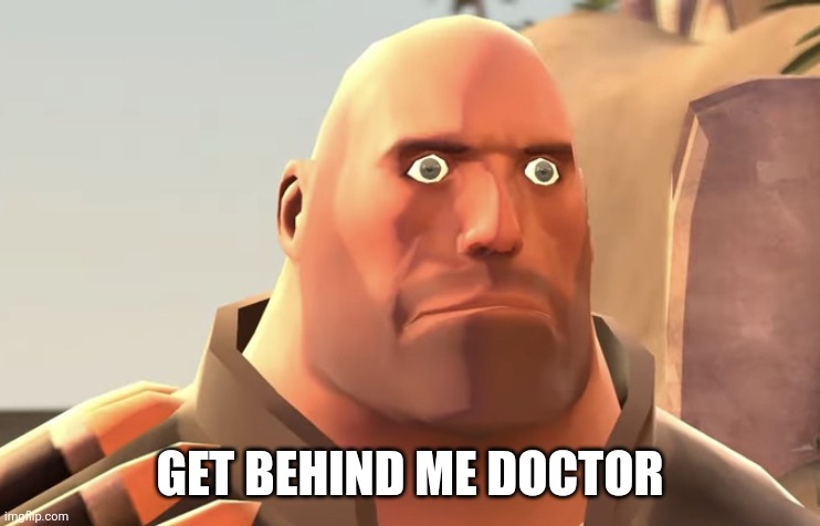 Heavy stare | GET BEHIND ME DOCTOR | made w/ Imgflip meme maker