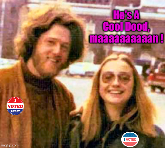 Tim's Our Man ! | He's A Cool Dood, maaaaaaaaaan ! | image tagged in clinton hippies,political meme,politics,funny memes,funny,tim walz | made w/ Imgflip meme maker