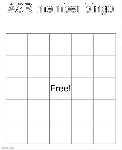 Filling in spots | ASR member bingo | image tagged in blank bingo | made w/ Imgflip meme maker