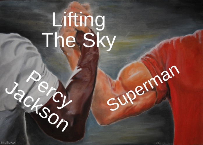 Why Can They Both Hold The Sky | Lifting The Sky; Superman; Percy Jackson | image tagged in memes,epic handshake | made w/ Imgflip meme maker