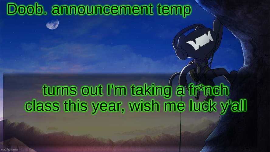 Doob. announcement temp | turns out I'm taking a fr*nch class this year, wish me luck y'all | image tagged in doob announcement temp | made w/ Imgflip meme maker