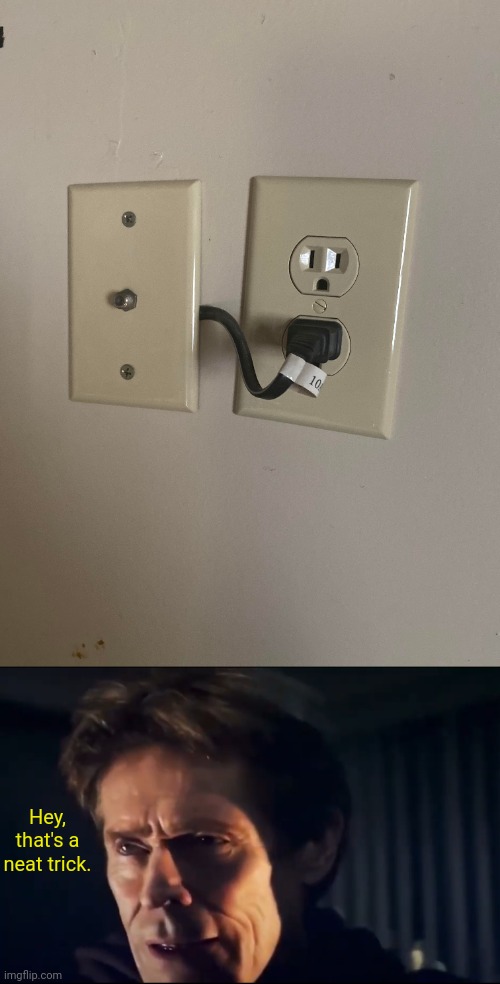 Neato | Hey, that's a neat trick. | image tagged in that's a neat trick,plug,outlet,socket,you had one job,memes | made w/ Imgflip meme maker