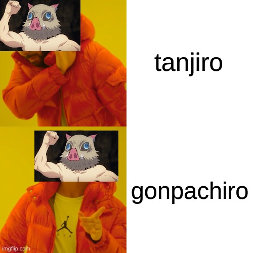 Drake Hotline Bling Meme | tanjiro; gonpachiro | image tagged in memes,drake hotline bling | made w/ Imgflip meme maker