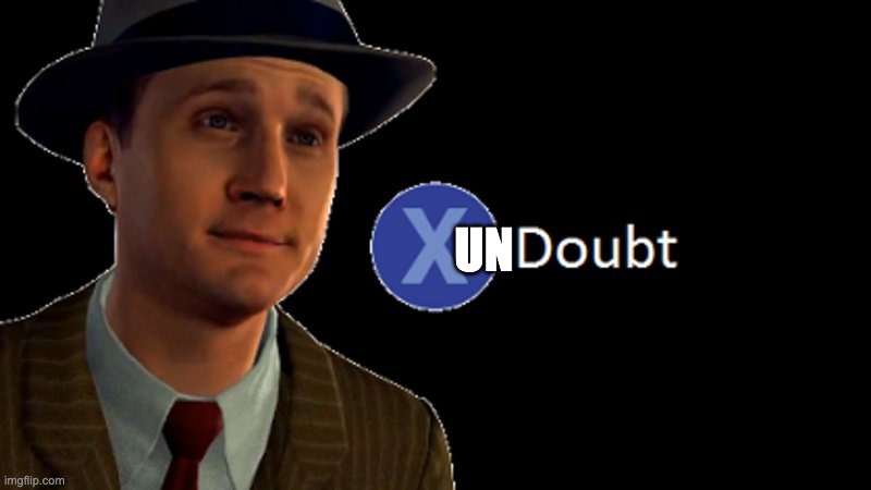 L.A. Noire Press X To Doubt | UN | image tagged in l a noire press x to doubt | made w/ Imgflip meme maker