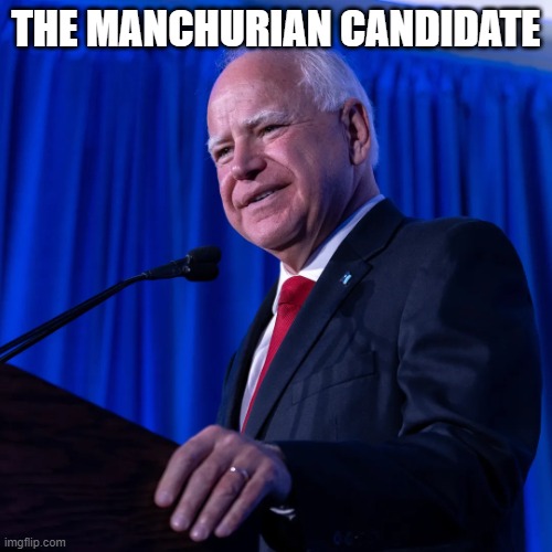 Tim Walz is The Manchurian Candidate | THE MANCHURIAN CANDIDATE | image tagged in tim walz,the manchurian candidate | made w/ Imgflip meme maker