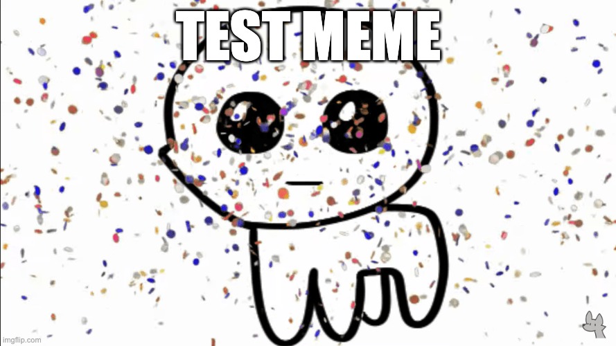 TEST MEME | TEST MEME | image tagged in yippie confetti | made w/ Imgflip meme maker