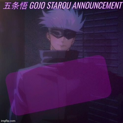 @gojo_starou | 五条悟 GOJO STAROU ANNOUNCEMENT | made w/ Imgflip meme maker