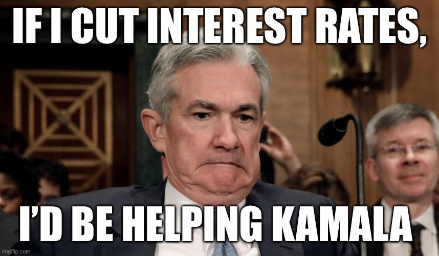 Fed | IF I CUT INTEREST RATES, I’D BE HELPING KAMALA | image tagged in jerome powell aka jay painwell,politics,federal reserve,political meme,kamala harris | made w/ Imgflip meme maker