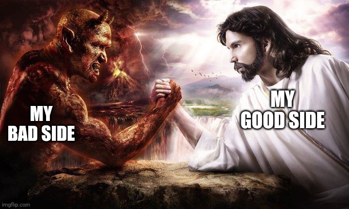 Jesus vs. Satan | MY GOOD SIDE; MY BAD SIDE | image tagged in jesus vs satan,memes | made w/ Imgflip meme maker