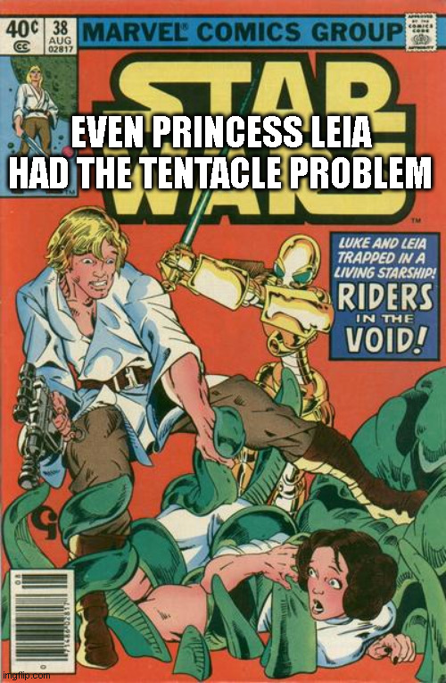 Princess Star Wars Marvel Comic tentacle problem | EVEN PRINCESS LEIA HAD THE TENTACLE PROBLEM | image tagged in even princess leia had the tentacle problem,tentacles,princess leia,luke,star wars,marvel | made w/ Imgflip meme maker