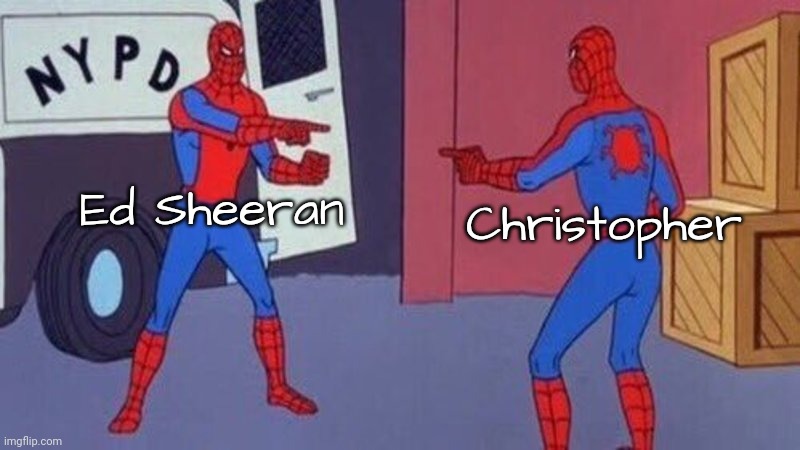 spiderman pointing at spiderman | Ed Sheeran Christopher | image tagged in spiderman pointing at spiderman | made w/ Imgflip meme maker