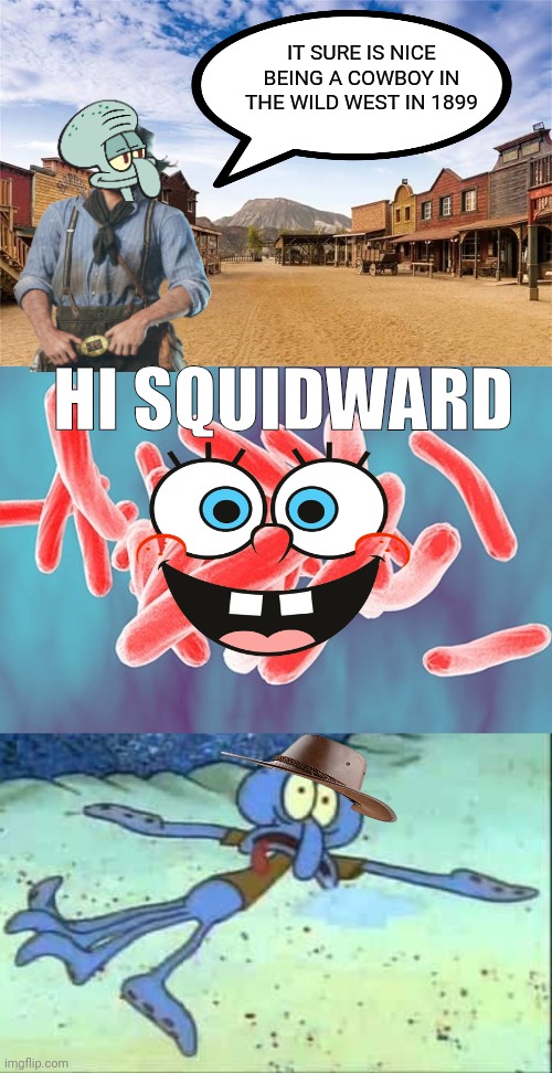 Hi morgan! | IT SURE IS NICE BEING A COWBOY IN THE WILD WEST IN 1899; HI SQUIDWARD | image tagged in hi squidward,red dead redemption 2,spongebob,arthur morgan | made w/ Imgflip meme maker