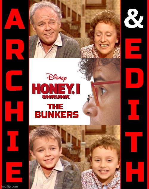 All in the Family | image tagged in vince vance,archie bunker,edith bunker,all in the family,memes,honey i shrunk the kids | made w/ Imgflip meme maker