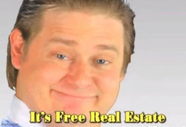 a stream where i can post and get more followers?? Fascinating. | image tagged in it's free real estate | made w/ Imgflip meme maker