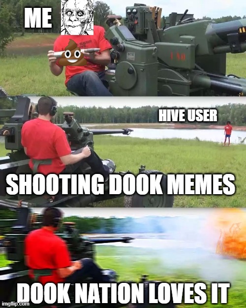 Maschine gun | ME; HIVE USER; SHOOTING DOOK MEMES; DOOK NATION LOVES IT | image tagged in maschine gun | made w/ Imgflip meme maker