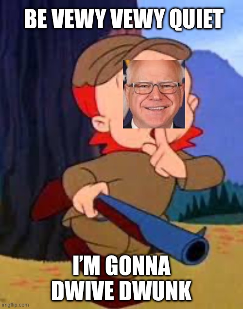 Elmer Walz Fudd | BE VEWY VEWY QUIET; I’M GONNA DWIVE DWUNK | made w/ Imgflip meme maker