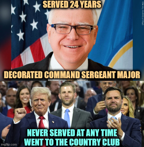 SERVED 24 YEARS; DECORATED COMMAND SERGEANT MAJOR; NEVER SERVED AT ANY TIME
WENT TO THE COUNTRY CLUB | image tagged in tim walz,army,trump,j d vance,country club | made w/ Imgflip meme maker