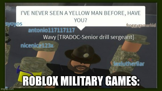 More more more military roblox | ROBLOX MILITARY GAMES: | image tagged in roblox,military | made w/ Imgflip meme maker