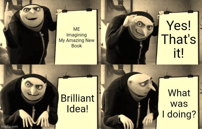 Forgetfulness: My New Normal | ME
Imagining My Amazing New
Book; Yes!
That's it! Brilliant Idea! What was I doing? | image tagged in memes,gru's plan,books | made w/ Imgflip meme maker