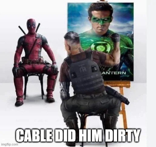 Deadpool Art | CABLE DID HIM DIRTY | image tagged in deadpool | made w/ Imgflip meme maker