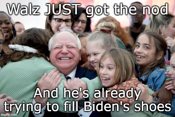 Timmy Timmy Timmy . . .(Wonder if he's a sniffer too?) | Walz JUST got the nod; And he's already trying to fill Biden's shoes | image tagged in walz little girl meme | made w/ Imgflip meme maker