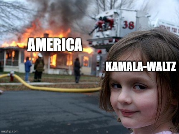 Don't let this be 2025. VOTE RED | AMERICA; KAMALA-WALTZ | image tagged in memes,disaster girl | made w/ Imgflip meme maker