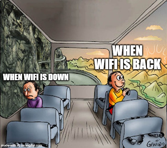 Wifi | WHEN WIFI IS BACK; WHEN WIFI IS DOWN | image tagged in two guys on a bus | made w/ Imgflip meme maker