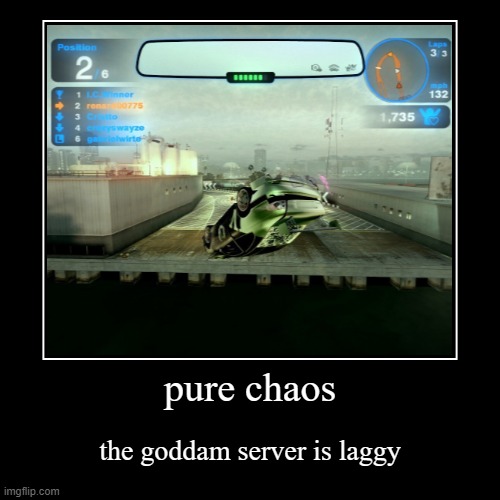 pure chaos | the goddam server is laggy | image tagged in funny,demotivationals | made w/ Imgflip demotivational maker