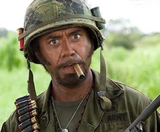 Robert Downey Jr Tropic Thunder | image tagged in robert downey jr tropic thunder | made w/ Imgflip meme maker