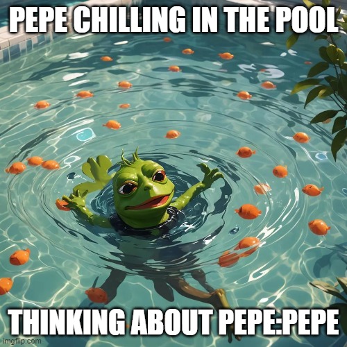 PEPE CHILLING IN THE POOL; THINKING ABOUT PEPE:PEPE | made w/ Imgflip meme maker