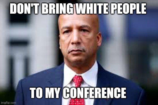 Ray Nagin "don't bring white people to my conference" meme | DON'T BRING WHITE PEOPLE; TO MY CONFERENCE | image tagged in ray nagin,black privilege meme | made w/ Imgflip meme maker