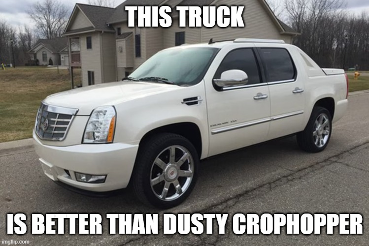 Truck | THIS TRUCK; IS BETTER THAN DUSTY CROPHOPPER | image tagged in truck | made w/ Imgflip meme maker