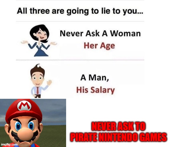 For real don't do this | NEVER ASK TO PIRATE NINTENDO GAMES | image tagged in never ask,pirate,nintendo | made w/ Imgflip meme maker