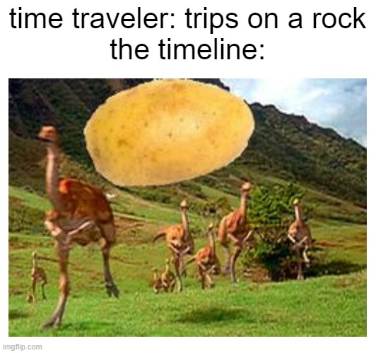 Time Traveler meme | time traveler: trips on a rock
the timeline: | image tagged in memes,time travel | made w/ Imgflip meme maker