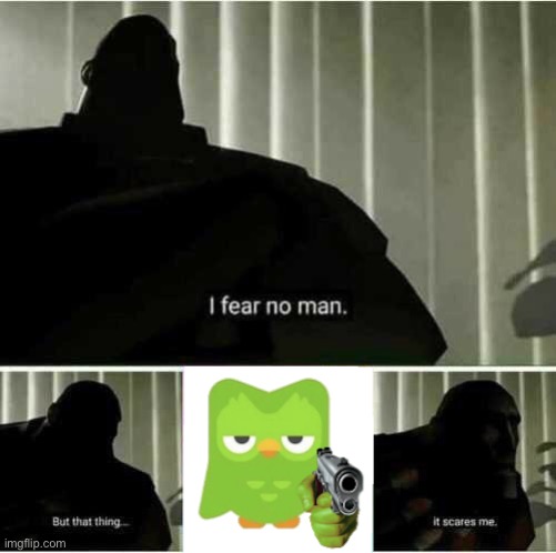 I fear no man | image tagged in i fear no man | made w/ Imgflip meme maker