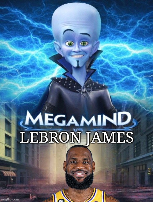 Megamind vs LeBron James | LEBRON JAMES | image tagged in megamind vs,lebron,lebron james,fun,funny | made w/ Imgflip meme maker