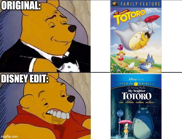 DISNEY RUINS EVERYTHING | ORIGINAL:; DISNEY EDIT: | image tagged in tuxedo winnie the pooh grossed reverse,disney,studio ghibli | made w/ Imgflip meme maker