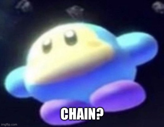 unnamed waddle dee | CHAIN? | image tagged in unnamed waddle dee | made w/ Imgflip meme maker