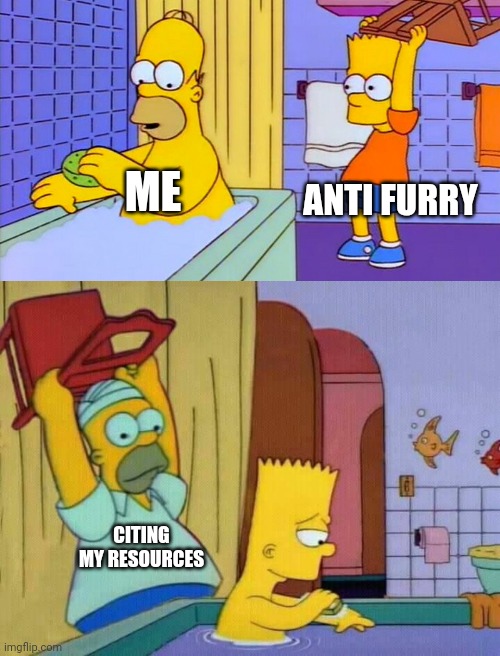 Citing My Resources | ANTI FURRY; ME; CITING MY RESOURCES | image tagged in bart hitting homer with a chair,homer hits bart with a chair,funny,relatable,anti furry,memes | made w/ Imgflip meme maker