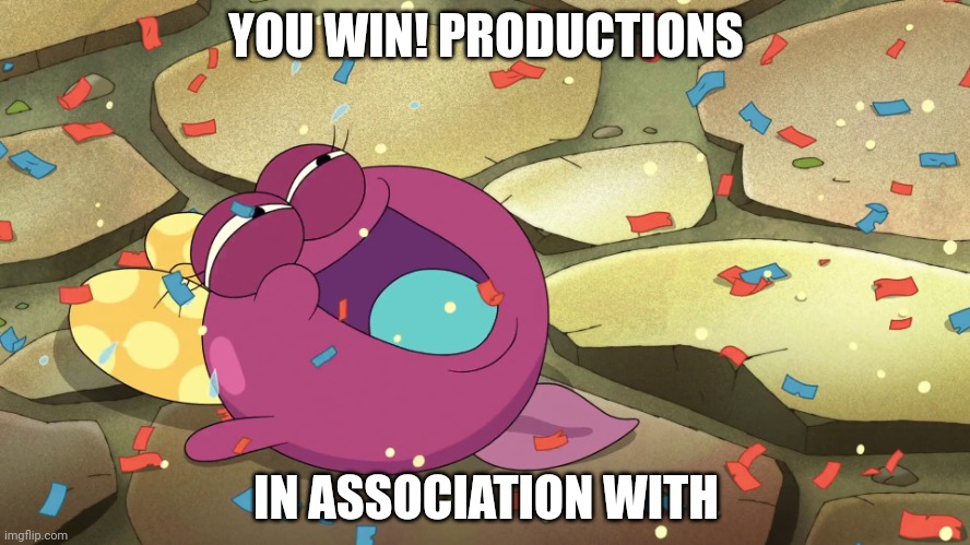 You Win! | YOU WIN! PRODUCTIONS; IN ASSOCIATION WITH | image tagged in polly in confetti,gaming | made w/ Imgflip meme maker