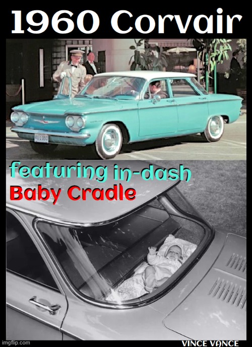 They don't make 'em like these anymore. Cool or not? | image tagged in vince vance,cars,corvair,memes,baby,cradle | made w/ Imgflip meme maker