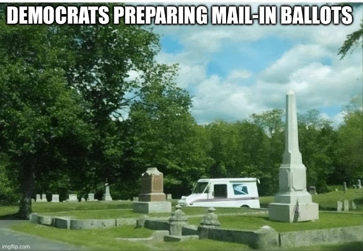 Democrats 24 the cheating begins | DEMOCRATS PREPARING MAIL-IN BALLOTS | image tagged in mail in ballots,memes,funny | made w/ Imgflip meme maker