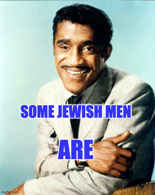 Sammy Davis Jr | SOME JEWISH MEN ARE | image tagged in sammy davis jr | made w/ Imgflip meme maker