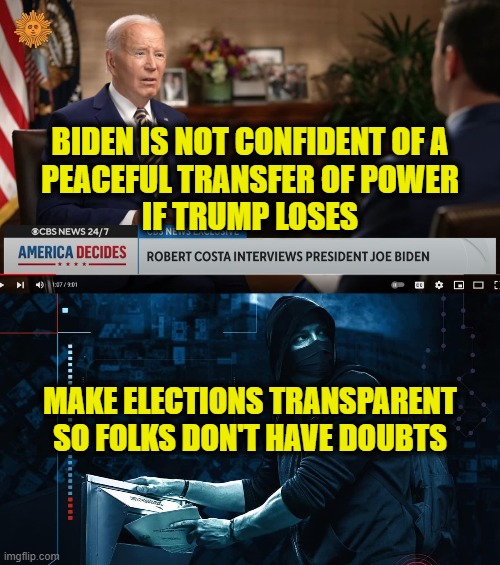 Seeds of doubt grow into conspiracy theories | BIDEN IS NOT CONFIDENT OF A
PEACEFUL TRANSFER OF POWER
IF TRUMP LOSES; MAKE ELECTIONS TRANSPARENT
SO FOLKS DON'T HAVE DOUBTS | image tagged in elections | made w/ Imgflip meme maker