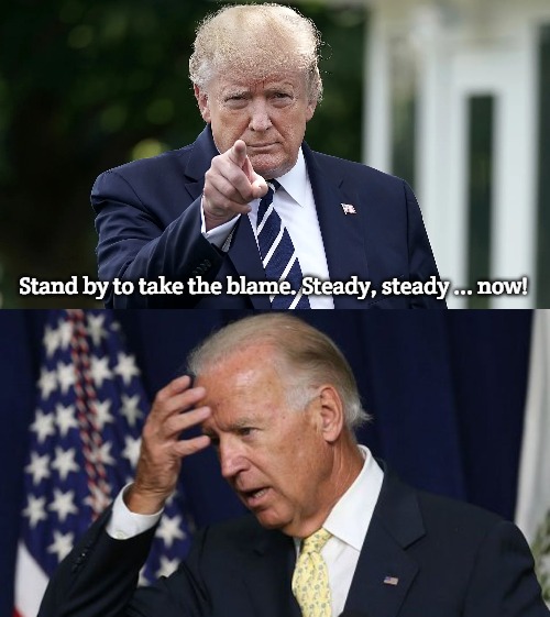 Blame It on Me | Stand by to take the blame. Steady, steady ... now! | image tagged in joe biden worries,slavic,trump | made w/ Imgflip meme maker