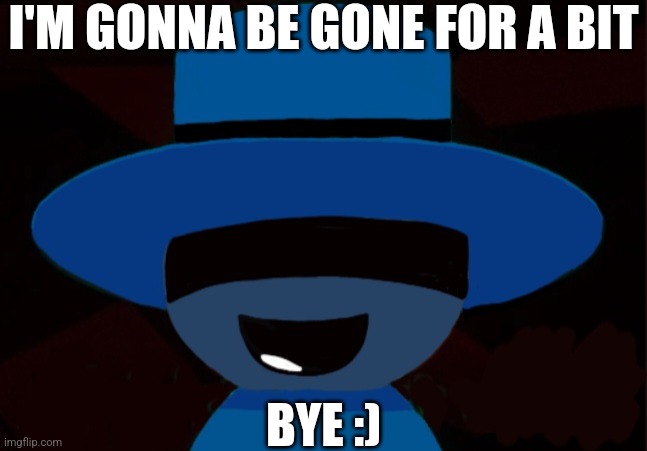 School fucking started and sometimes I have to visit my grandparents | I'M GONNA BE GONE FOR A BIT; BYE :) | image tagged in bambar announcement temp | made w/ Imgflip meme maker