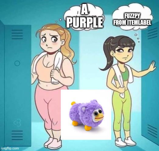 i want one | A PURPLE; FUZZPY FROM ITEMLABEL | image tagged in i wish i had her body | made w/ Imgflip meme maker